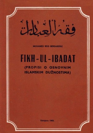 FIKH – UL- IBADAT (PROPISI O OSNOVNIM ISLAMSKIM DUŽNOSTIMA)